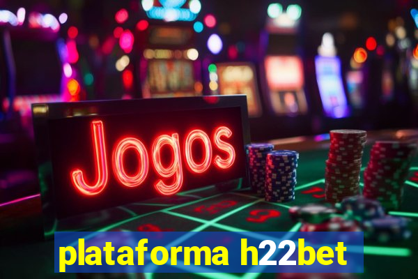 plataforma h22bet